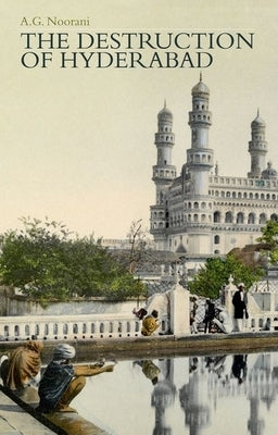 The Destruction of Hyderabad by Noorani, A. G.