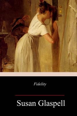 Fidelity by Glaspell, Susan