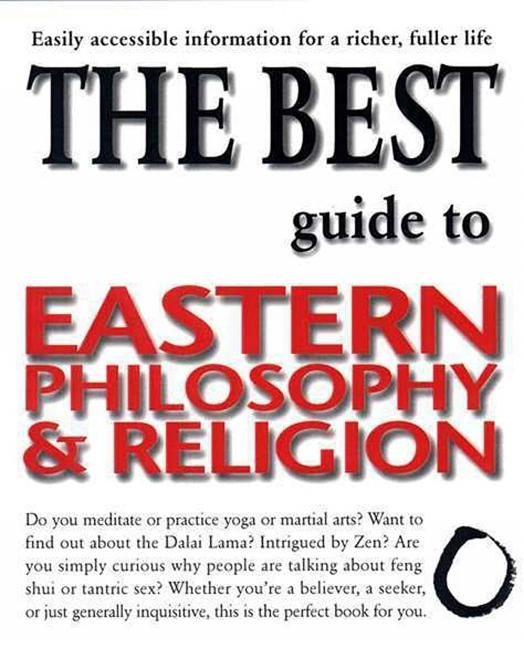The Best Guide to Eastern Philosophy and Religion: Easily Accessible Information for a Richer, Fuller Life by Morgan, Diane