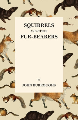 Squirrels and Other Fur-Bearers by Burroughs, John