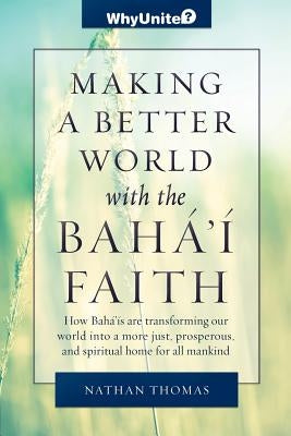 Making a Better World with the Baha'i Faith by Thomas, Nathan