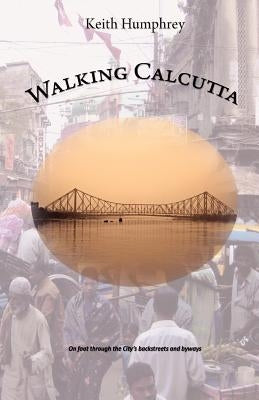 Walking Calcutta by Humphrey, Keith