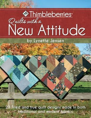 Thimbleberries (R) Quilts with a New Attitude: 23 Tried and True Quilt Designs Made in Both Traditional and Modern Fabrics by Jensen, Lynette