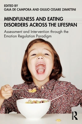 Mindfulness and Eating Disorders Across the Lifespan: Assessment and Intervention Through the Emotion Regulation Paradigm by de Campora, Gaia