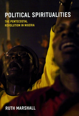 Political Spiritualities: The Pentecostal Revolution in Nigeria by Marshall, Ruth