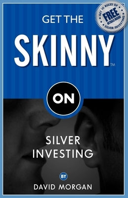 Get the Skinny on Silver Investing by Morgan, David
