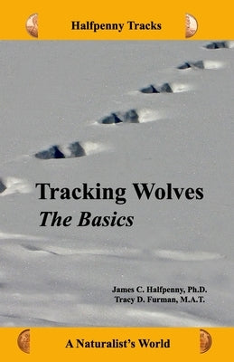 Tracking Wolves: The Basics by Furman M. a. T., Tracy D.
