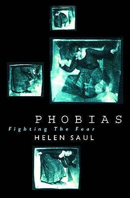 Phobias: Fighting the Fear by Saul, Helen
