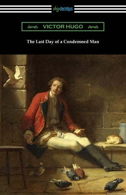 The Last Day of a Condemned Man by Hugo, Victor