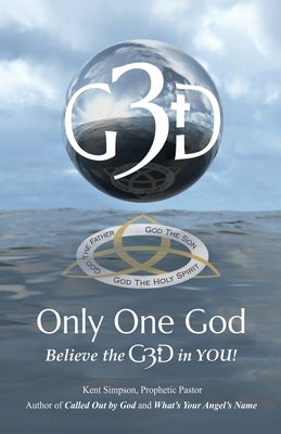 Only One God: Believe in the G3D in YOU! by Simpson, Kent