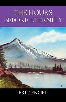 The Hours Before Eternity by Engel, Eric
