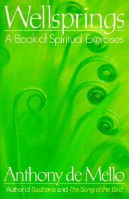 Wellsprings: A Book of Spiritual Exercises by De Mello, Anthony