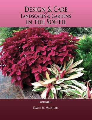 Design & Care of Landscapes & Gardens in the South, Volume 2 by Marshall, David W.