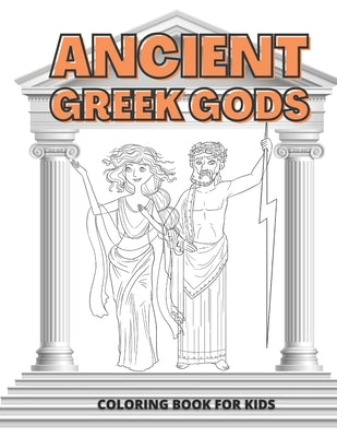 Ancient Greek Gods Coloring Book for Kids: Ages 4-8 Coloring Learning and Fun in One by Mike, M. M.