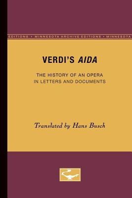 Verdi's Aida: The History of an Opera in Letters and Documents by Busch, Hans