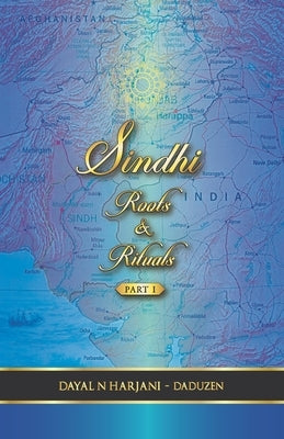 Sindhi Roots and Rituals Part 1 by N. Harjani Aka Daduzen, Dayal