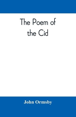 The poem of the Cid: a translation from the Spanish by Ormsby, John