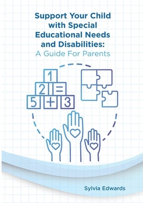 Support your child with Special Educational Needs and Disabilities: A guide for parents by Edwards, Sylvia