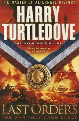 Last Orders (the War That Came Early, Book Six) by Turtledove, Harry