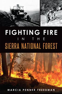 Fighting Fire in the Sierra National Forest by Freedman, Marcia Penner