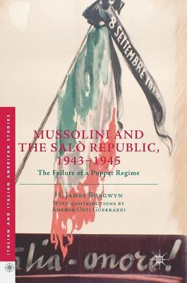 Mussolini and the Salò Republic, 1943-1945: The Failure of a Puppet Regime by Burgwyn, H. James