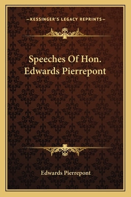 Speeches of Hon. Edwards Pierrepont by Pierrepont, Edwards