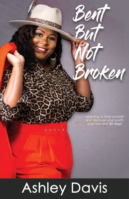 Bent But Not Broken by Davis, Ashley