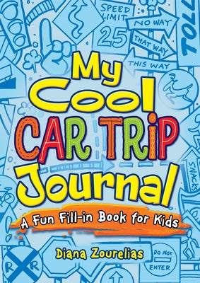 My Cool Car Trip Journal: A Fun Fill-In Book for Kids by Zourelias, Diana
