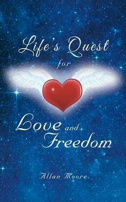 Life's Quest for Love and Freedom by Moore, Allan
