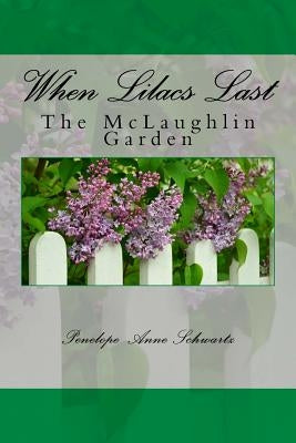 When Lilacs Last: The McLaughlin Garden by Schwartz, Penelope Anne