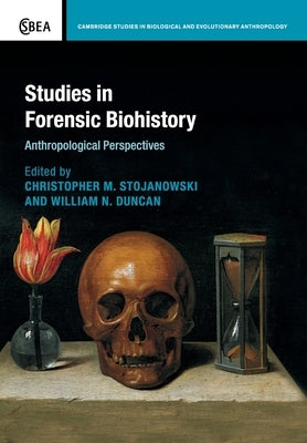 Studies in Forensic Biohistory: Anthropological Perspectives by Stojanowski, Christopher M.