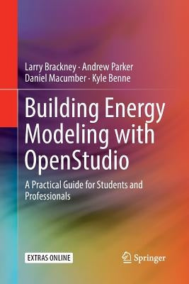 Building Energy Modeling with Openstudio: A Practical Guide for Students and Professionals by Brackney, Larry
