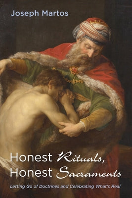 Honest Rituals, Honest Sacraments by Martos, Joseph