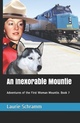 An Inexorable Mountie: Adventures of the First Woman Mountie. Book 7 by Schramm, Laurie