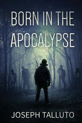 Born In The Apocalypse by Talluto, Joseph