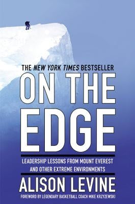 On the Edge: Leadership Lessons from Mount Everest and Other Extreme Environments by Levine, Alison