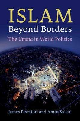 Islam Beyond Borders: The Umma in World Politics by Piscatori, James