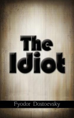 The Idiot by Dostoevsky, Fyodor Mikhailovich