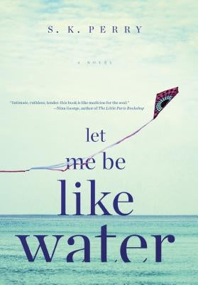 Let Me Be Like Water by Perry, S. K.