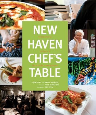 New Haven Chef's Table: Restaurants, Recipes, and Local Food Connections by Middleton, Faith