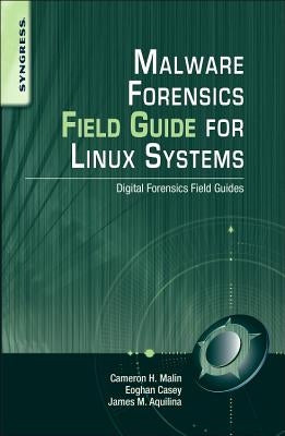 Malware Forensics Field Guide for Linux Systems: Digital Forensics Field Guides by Malin, Cameron H.