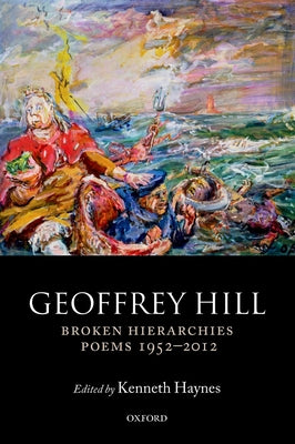 Broken Hierarchies: Poems 1952-2012 by Hill, Geoffrey