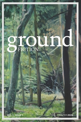 Ground fiction: Vol. 1, Issue 1 - Sixteen stories to keep you up all night reading! by Harwood, Seth
