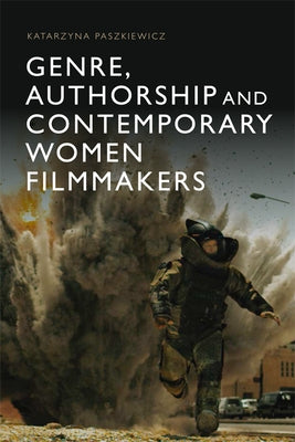 Genre, Authorship and Contemporary Women Filmmakers by Paszkiewicz, Katarzyna