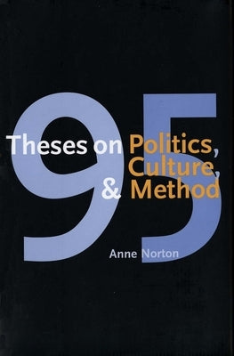 95 Theses on Politics, Culture, and Method by Norton, Anne