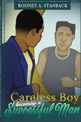 Careless Boy Becoming A Successful Man by Stanback, Rodney