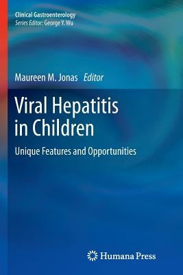 Viral Hepatitis in Children: Unique Features and Opportunities by Jonas, Maureen M.