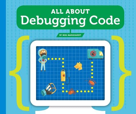 All about Debugging Code by Marquardt, Meg