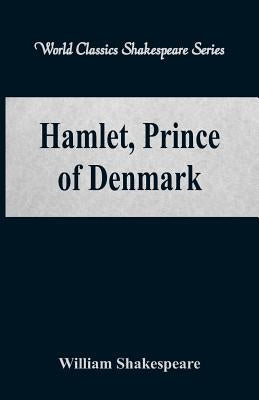Hamlet, Prince of Denmark (World Classics Shakespeare Series) by Shakespeare, William