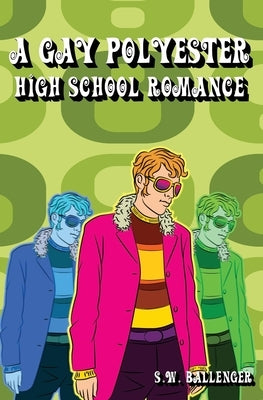 A Gay Polyester High School Romance by Ballenger, S. W.